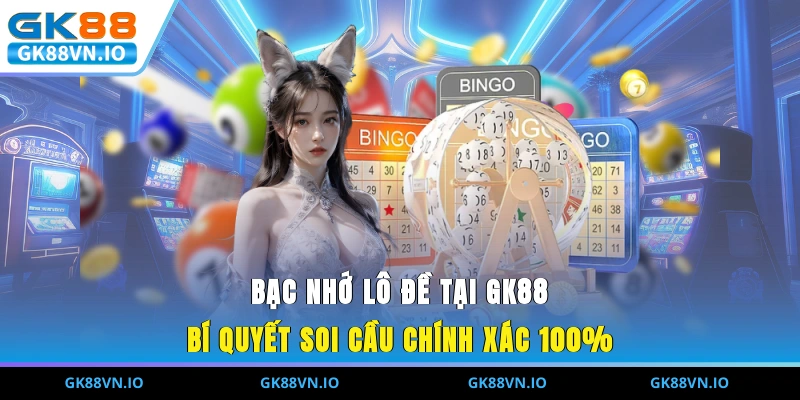 Bạc Nhớ Lô Đề Tại GK88 - Bí Quyết Soi Cầu Chính Xác 100% Bạc Nhớ Lô Đề Tại GK88 - Bí Quyết Soi Cầu Chính Xác 100%
