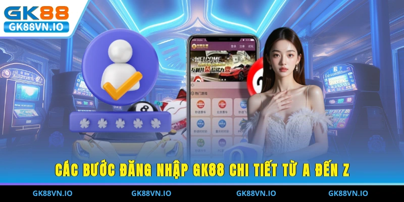Các bước đăng nhập GK88 chi tiết từ A đến Z