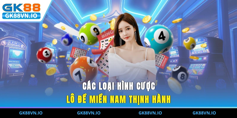 Lô Đề Miền Nam Và Kinh Nghiệm Soi Cầu Chắc Thắng 99% Các loại hình cược lô đề miền Nam thịnh hành