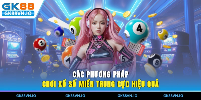 Xổ Số Miền Trung - Cơ Hội Để Có Thể Trúng Lớn Mỗi Ngày Các phương pháp chơi xổ số miền trung cực hiệu quả