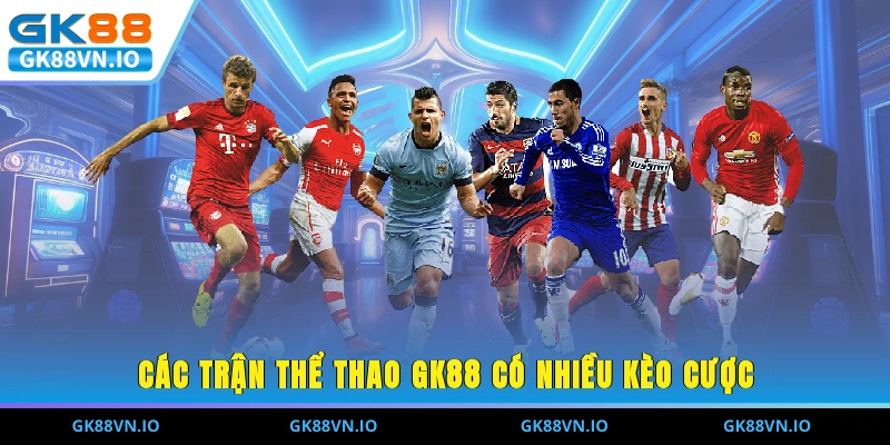 Thể Thao GK88 - Trực Tiếp Trận Đỉnh Cao, Chất Lượng 2025 Các trận thể thao GK88 có nhiều kèo cược