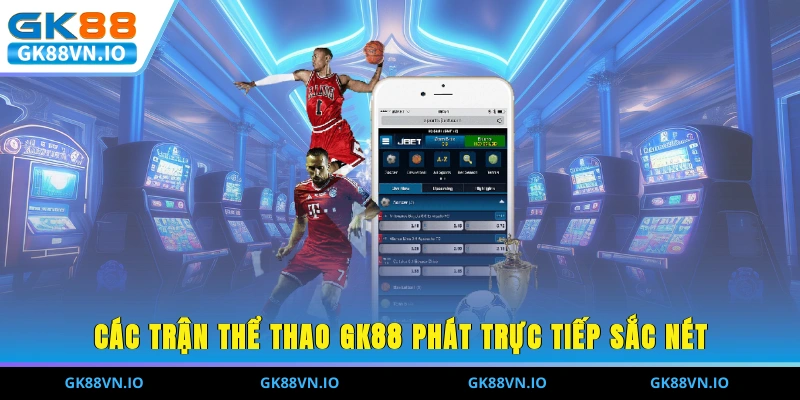 Thể Thao GK88 - Trực Tiếp Trận Đỉnh Cao, Chất Lượng 2025 Các trận thể thao GK88 phát trực tiếp sắc nét