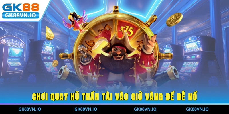 Review Nổ Hũ Thần Tài Và 6 Kinh Nghiệm Dễ Nổ Jackpot Khủng Chơi quay hũ thần tài vào giờ vàng để dễ nổ