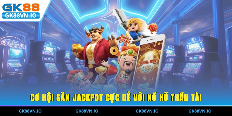Review Nổ Hũ Thần Tài Và 6 Kinh Nghiệm Dễ Nổ Jackpot Khủng Cơ hội săn Jackpot cực dễ với nổ hũ thần tài