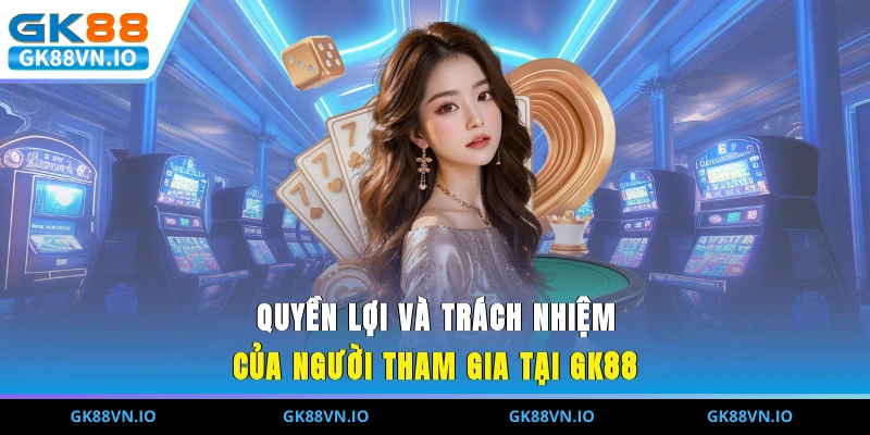 Chính Sách Bảo Mật GK88 – An Toàn Dữ Liệu Người Chơi Quyền lợi và trách nhiệm của người tham gia tại GK88
