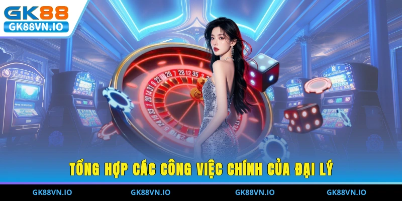 Tổng hợp các công việc chính của đại lý
