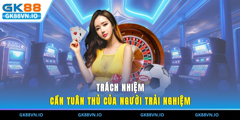 Chính Sách Bảo Mật GK88 – An Toàn Dữ Liệu Người Chơi Trách nhiệm cần tuân thủ của người trải nghiệm